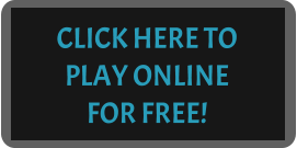 CLICK HERE TO PLAY ONLINE   FOR FREE!